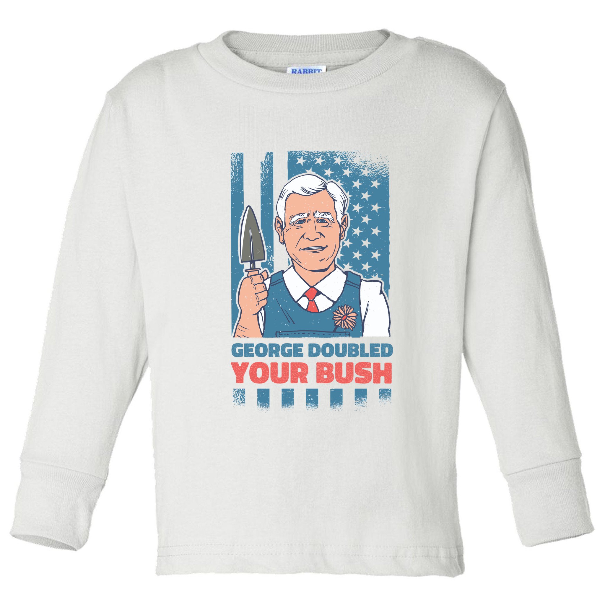 George Doubled Your Bush Funny Garden Toddler Long Sleeve Shirt