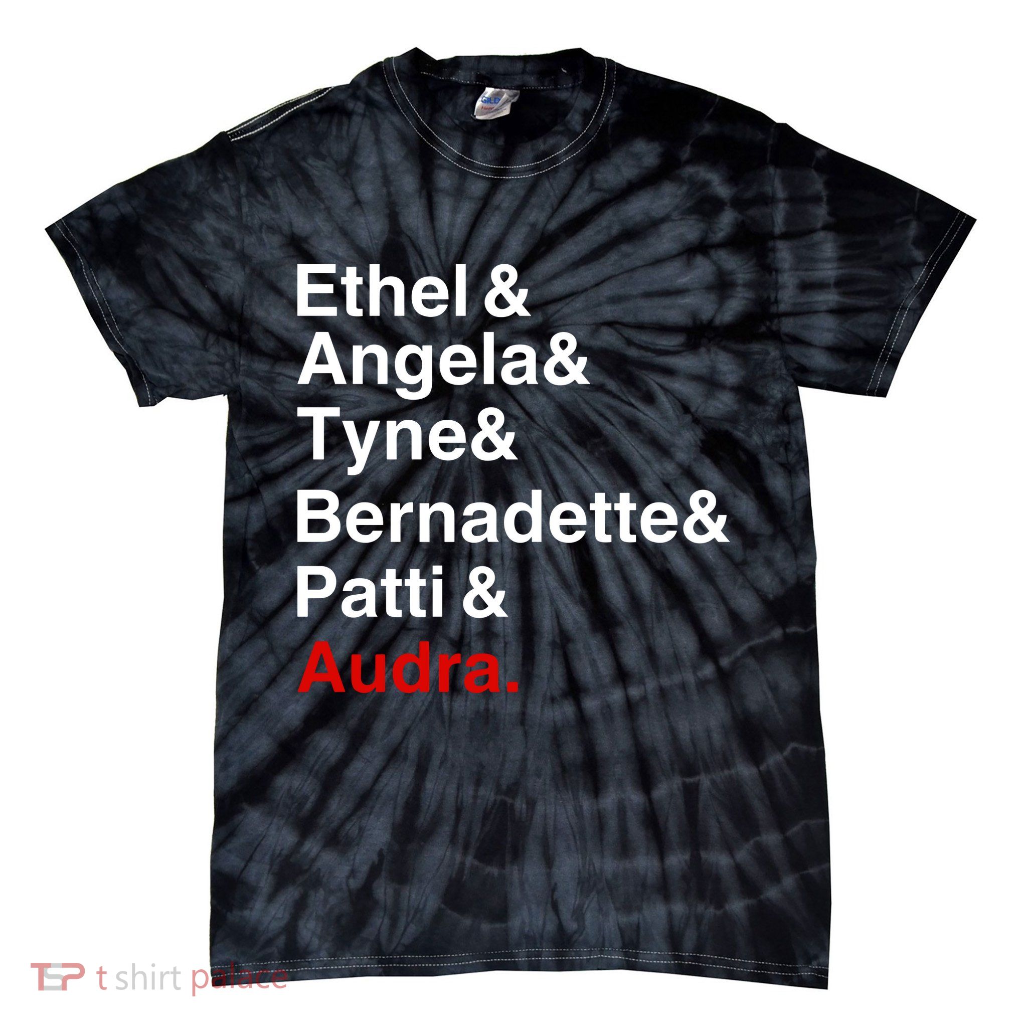 Gypsy Ethel Angela Tyne Bernadette Patti Audra Tie-Dye T-Shirt