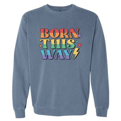 Gay Equality Born This Way Cool Gift Garment-Dyed Sweatshirt