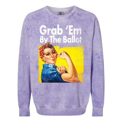 Grab Em By The Ballot Rosie The Riveter 2020 Liberal Voter Funny Gift Colorblast Crewneck Sweatshirt