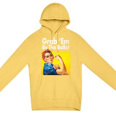 Grab Em By The Ballot Rosie The Riveter 2020 Liberal Voter Funny Gift Premium Pullover Hoodie