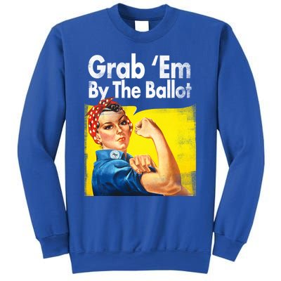 Grab Em By The Ballot Rosie The Riveter 2020 Liberal Voter Funny Gift Sweatshirt