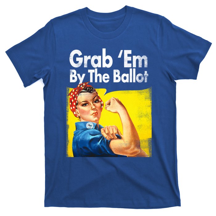 Grab Em By The Ballot Rosie The Riveter 2020 Liberal Voter Funny Gift T-Shirt