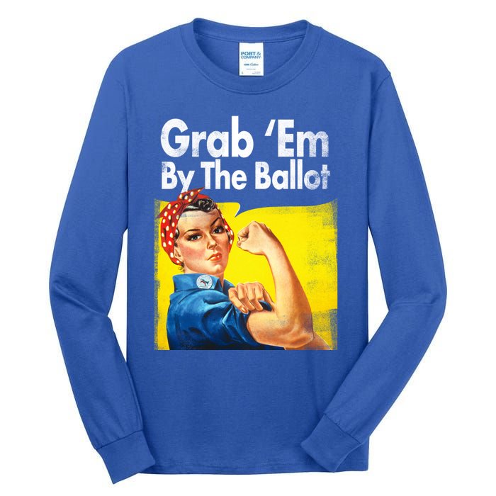 Grab Em By The Ballot Rosie The Riveter 2020 Liberal Voter Funny Gift Tall Long Sleeve T-Shirt