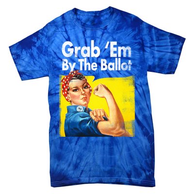 Grab Em By The Ballot Rosie The Riveter 2020 Liberal Voter Funny Gift Tie-Dye T-Shirt