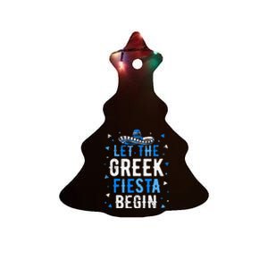 Greek Easter Cinco De Mayo Funny Let The Greek Fiesta Begin Ceramic Tree Ornament