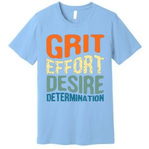 Grit Effort Desire Determination Premium T-Shirt