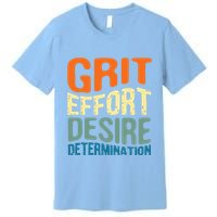 Grit Effort Desire Determination Premium T-Shirt