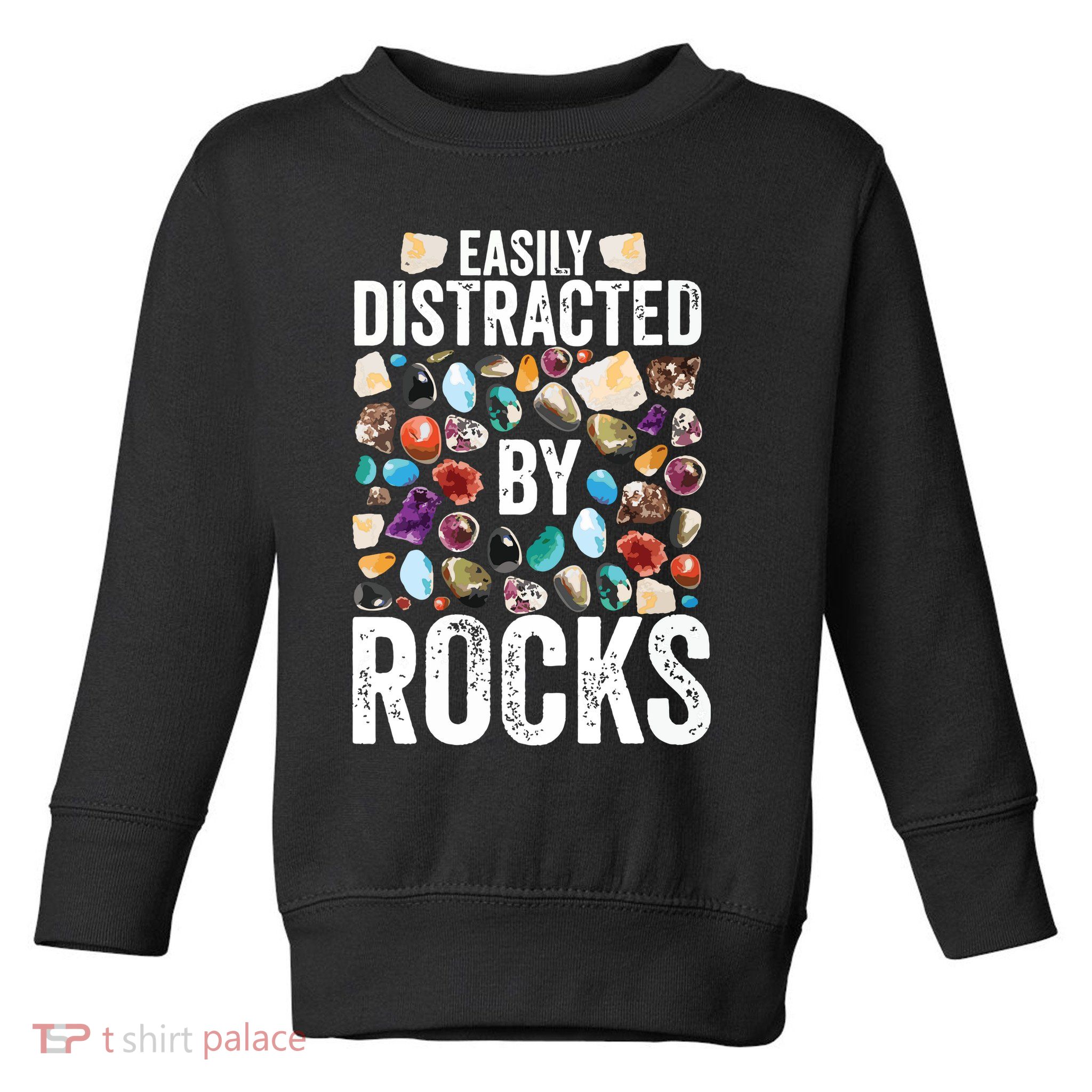 Geology Easily Distracted By Rocks For Geologist Toddler Sweatshirt