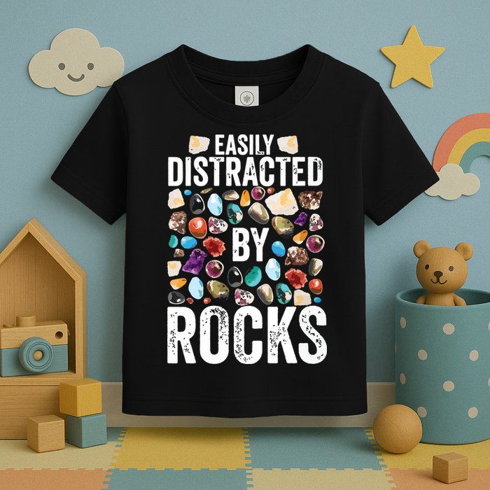 Geology Easily Distracted By Rocks For Geologist Toddler T-Shirt