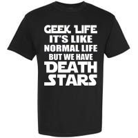 Geek Life Is Normal But We Have Death Stars Garment-Dyed Heavyweight T-Shirt