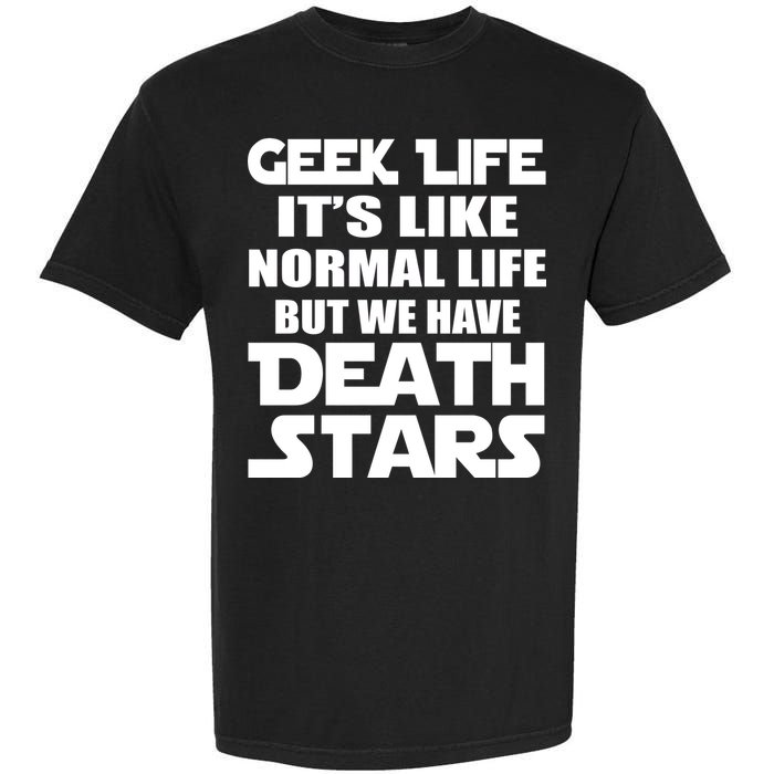 Geek Life Is Normal But We Have Death Stars Garment-Dyed Heavyweight T-Shirt
