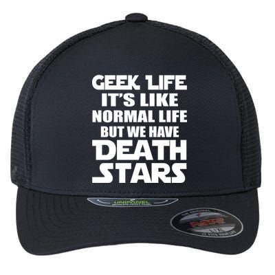 Geek Life Is Normal But We Have Death Stars Flexfit Unipanel Trucker Cap