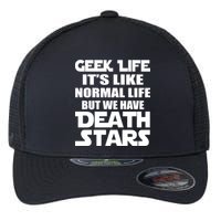 Geek Life Is Normal But We Have Death Stars Flexfit Unipanel Trucker Cap