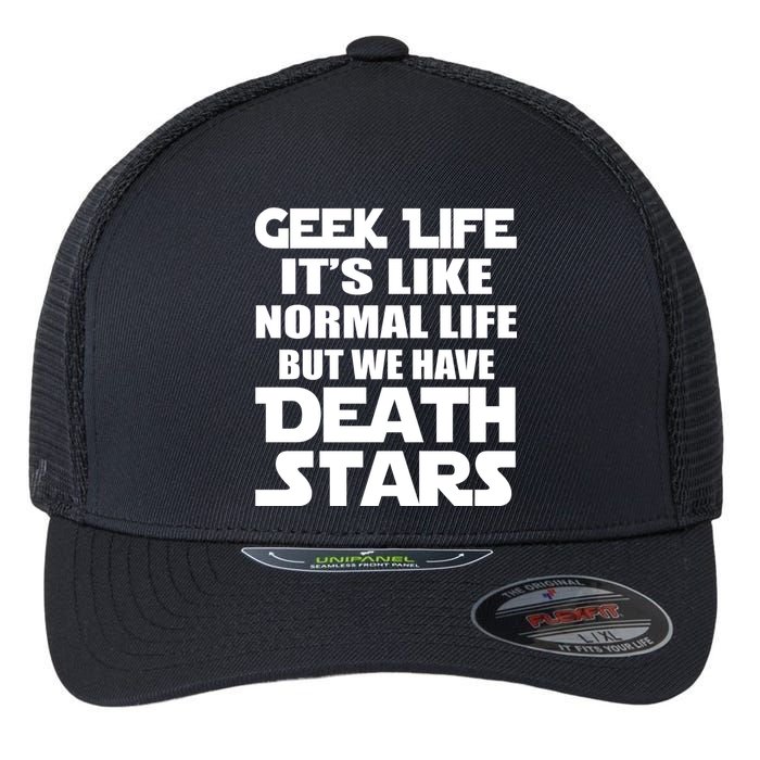 Geek Life Is Normal But We Have Death Stars Flexfit Unipanel Trucker Cap