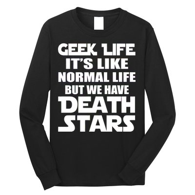 Geek Life Is Normal But We Have Death Stars Long Sleeve Shirt