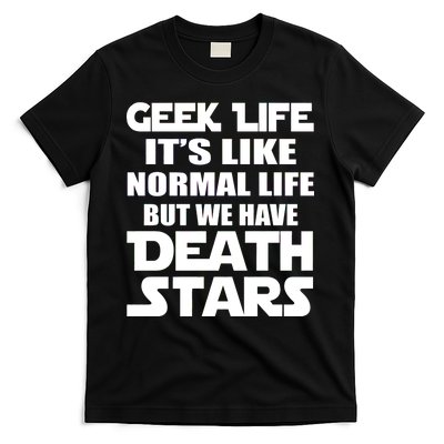 Geek Life Is Normal But We Have Death Stars T-Shirt