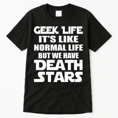 Geek Life Is Normal But We Have Death Stars Tall T-Shirt