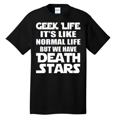 Geek Life Is Normal But We Have Death Stars Tall T-Shirt