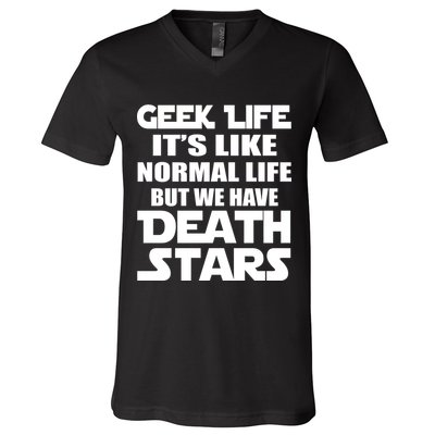 Geek Life Is Normal But We Have Death Stars V-Neck T-Shirt