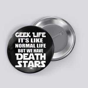 Geek Life Is Normal But We Have Death Stars Button