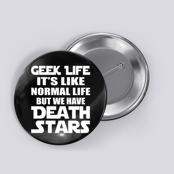Geek Life Is Normal But We Have Death Stars Button