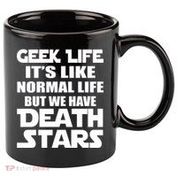 Geek Life Is Normal But We Have Death Stars 11oz C Handle Ceramic Mug