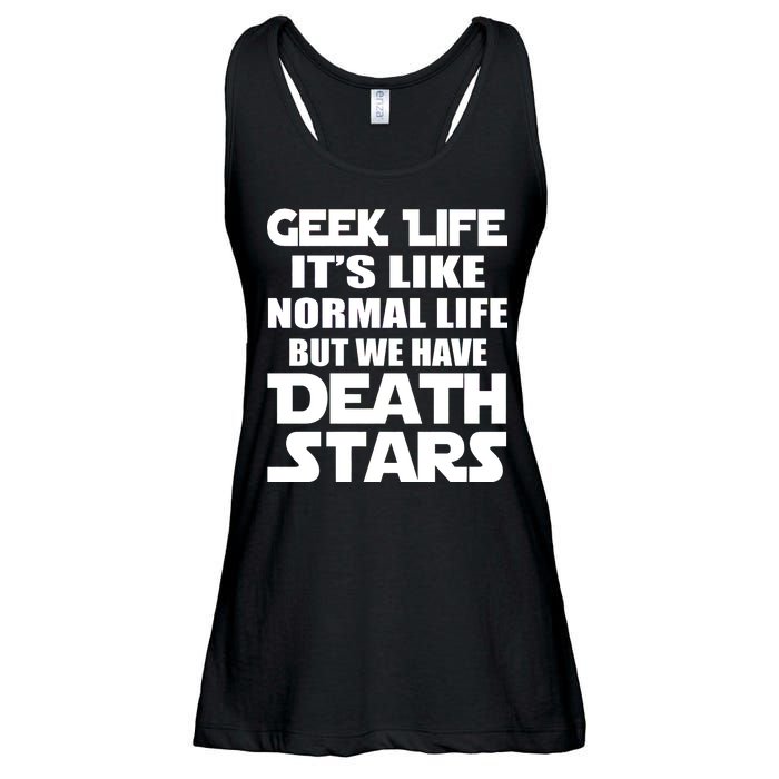 Geek Life Is Normal But We Have Death Stars Ladies Essential Flowy Tank