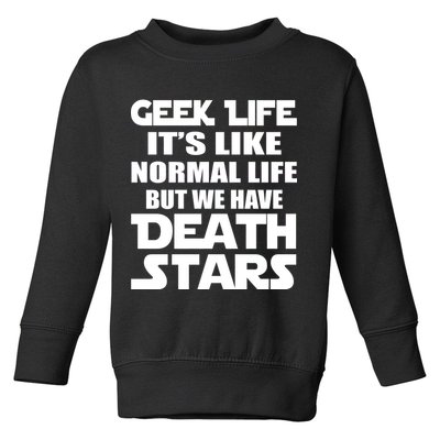 Geek Life Is Normal But We Have Death Stars Toddler Sweatshirt