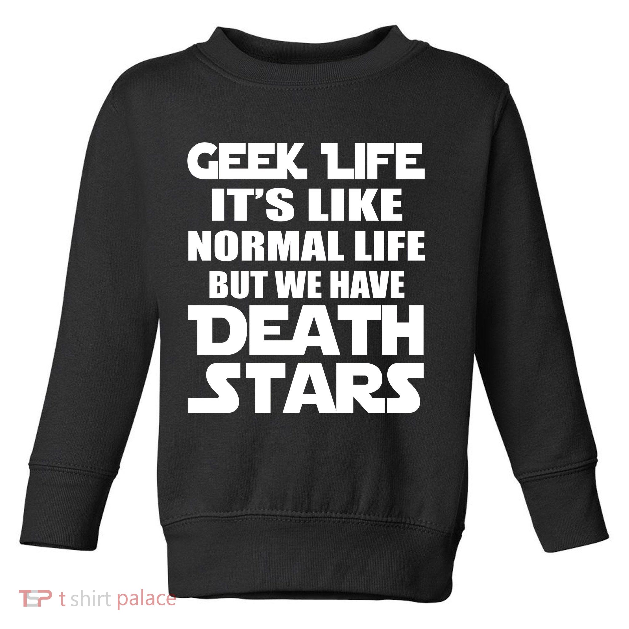 Geek Life Is Normal But We Have Death Stars Toddler Sweatshirt