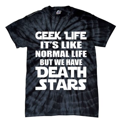 Geek Life Is Normal But We Have Death Stars Tie-Dye T-Shirt