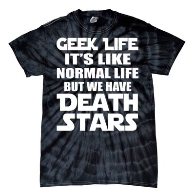 Geek Life Is Normal But We Have Death Stars Tie-Dye T-Shirt