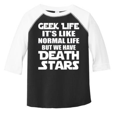 Geek Life Is Normal But We Have Death Stars Toddler Fine Jersey T-Shirt