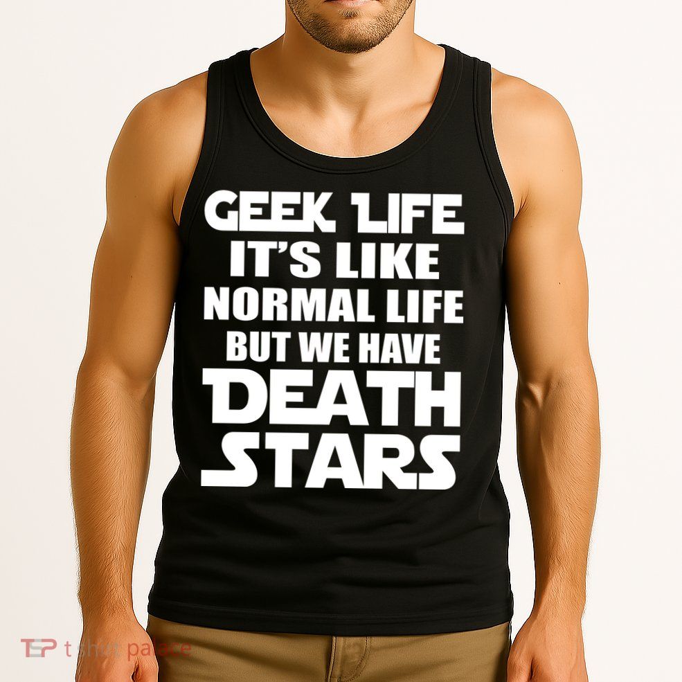 Geek Life Is Normal But We Have Death Stars Tank Top