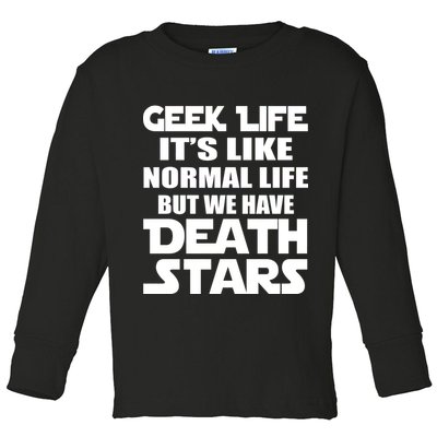 Geek Life Is Normal But We Have Death Stars Toddler Long Sleeve Shirt