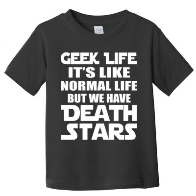 Geek Life Is Normal But We Have Death Stars Toddler T-Shirt