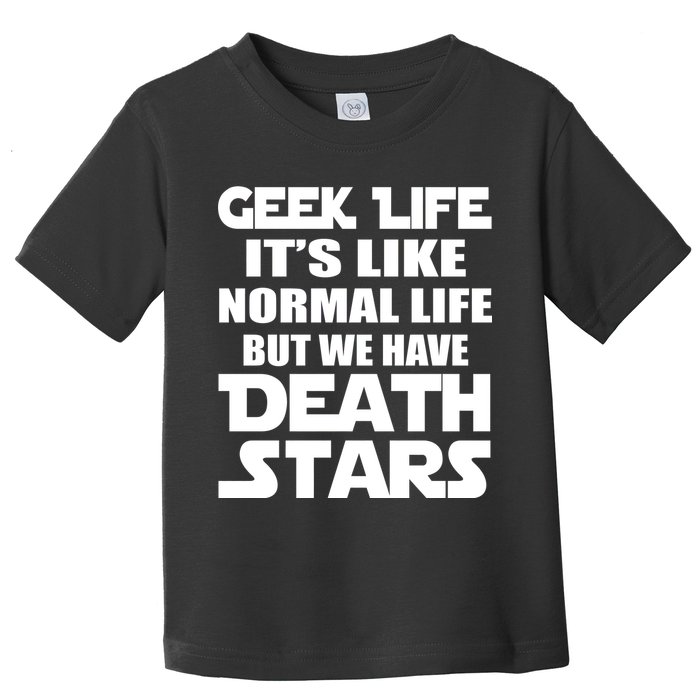Geek Life Is Normal But We Have Death Stars Toddler T-Shirt