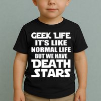 Geek Life Is Normal But We Have Death Stars Toddler T-Shirt