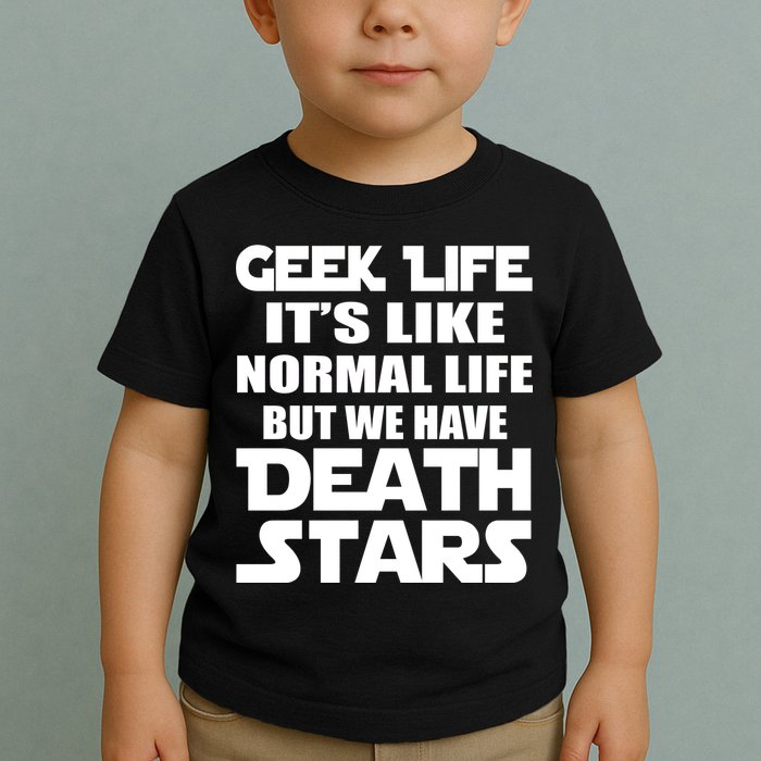 Geek Life Is Normal But We Have Death Stars Toddler T-Shirt