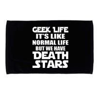 Geek Life Is Normal But We Have Death Stars Microfiber Hand Towel