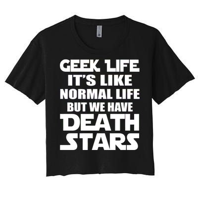 Geek Life Is Normal But We Have Death Stars Women's Crop Top Tee