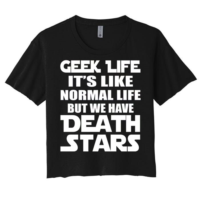 Geek Life Is Normal But We Have Death Stars Women's Crop Top Tee