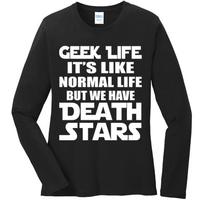 Geek Life Is Normal But We Have Death Stars Ladies Long Sleeve Shirt