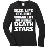 Geek Life Is Normal But We Have Death Stars Ladies Long Sleeve Shirt