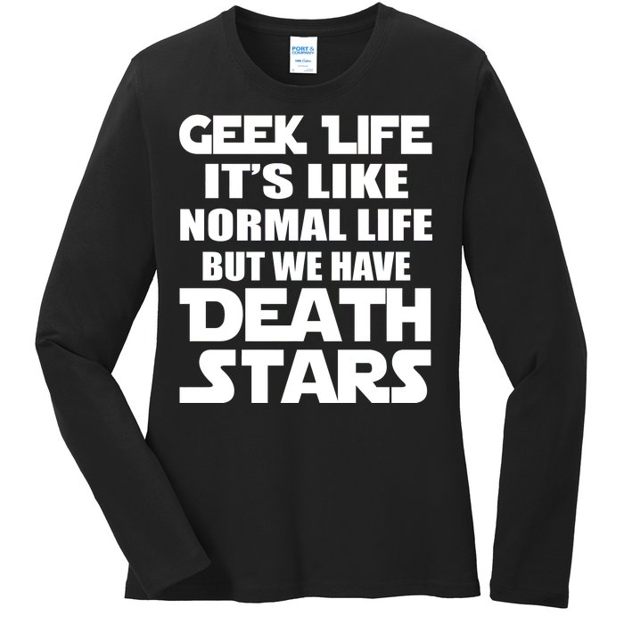 Geek Life Is Normal But We Have Death Stars Ladies Long Sleeve Shirt