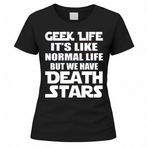 Geek Life Is Normal But We Have Death Stars Women's T-Shirt