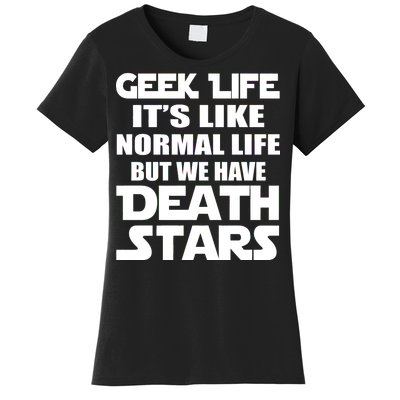 Geek Life Is Normal But We Have Death Stars Women's T-Shirt