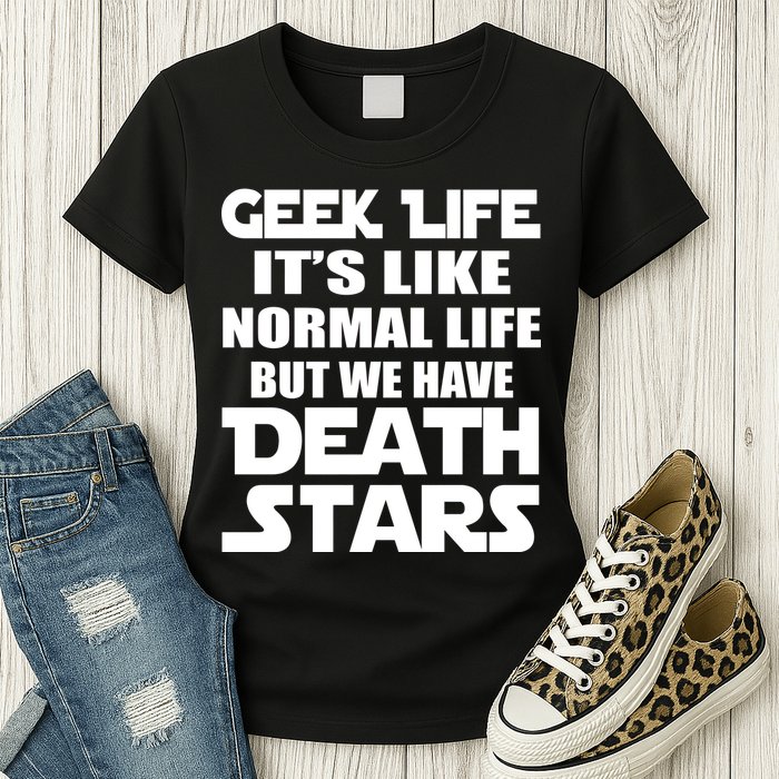 Geek Life Is Normal But We Have Death Stars Womens T-Shirt