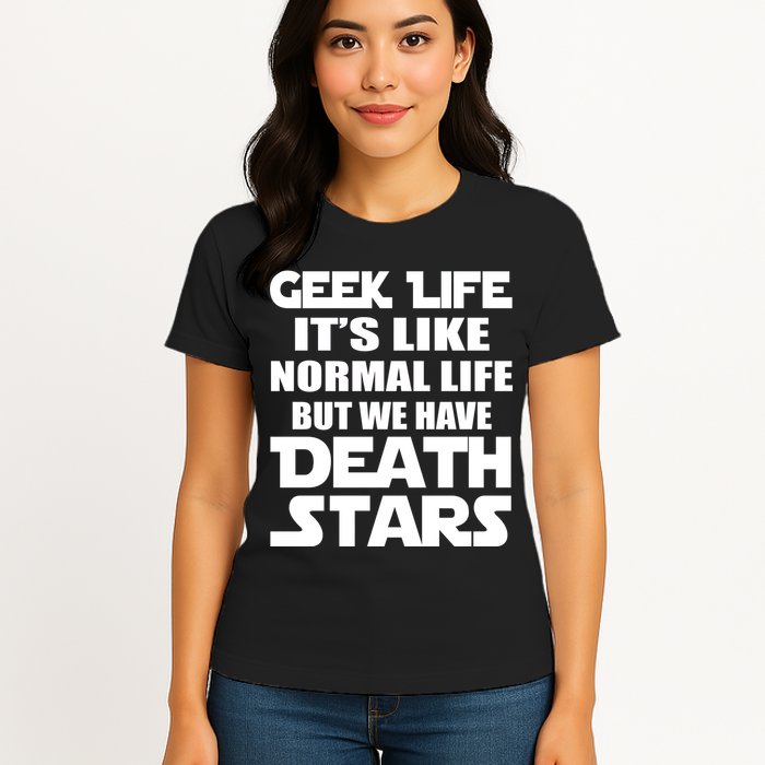 Geek Life Is Normal But We Have Death Stars Womens T-Shirt