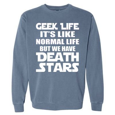 Geek Life Is Normal But We Have Death Stars Garment-Dyed Sweatshirt